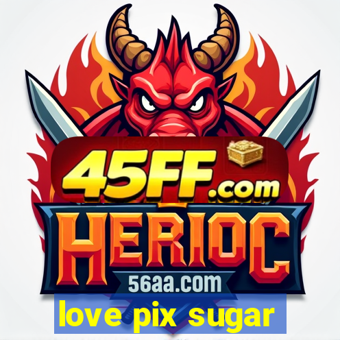 love pix sugar
